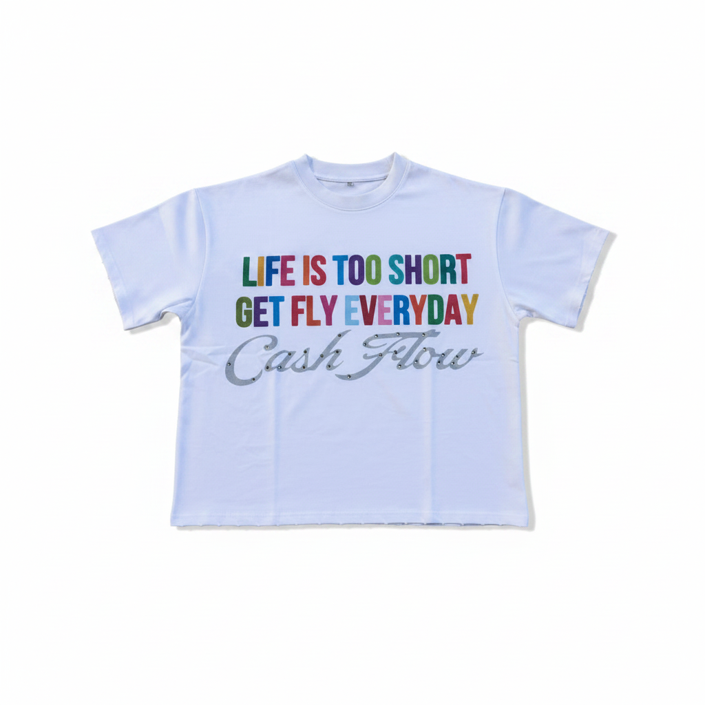 Life Is Too Short Get Fly Everyday Cashflow tee on white background